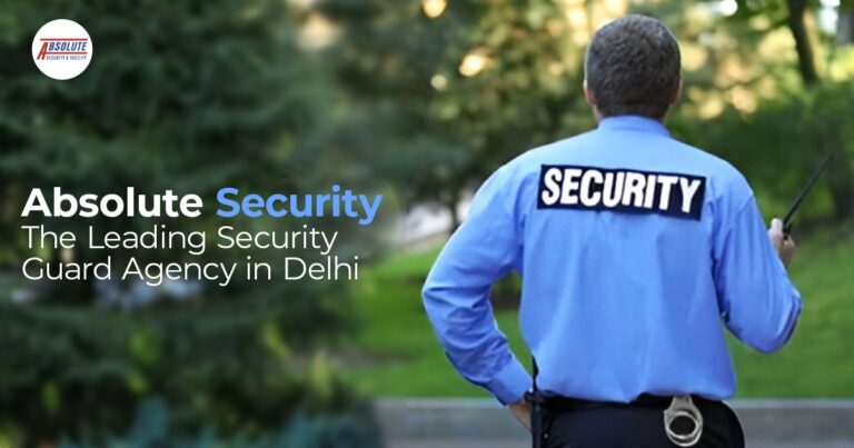 Absolute Security: The Leading Security Company in Delhi