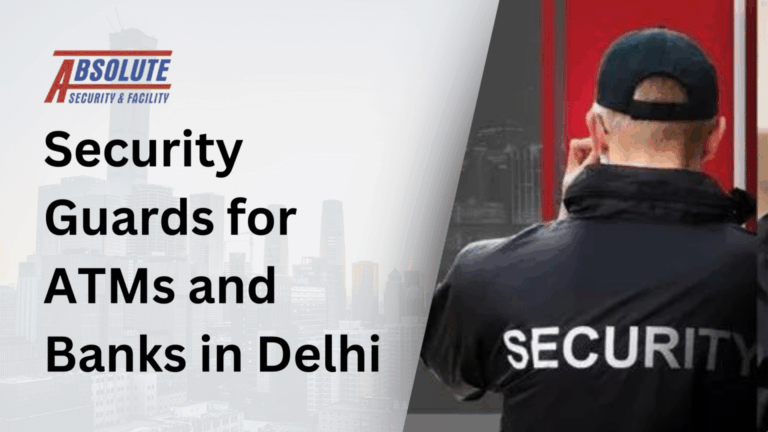 Best Security Guards for ATMs & Banks in Delhi